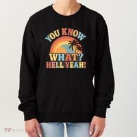 You Know What? Hell Yeah! Women's Sweatshirt thumb 0