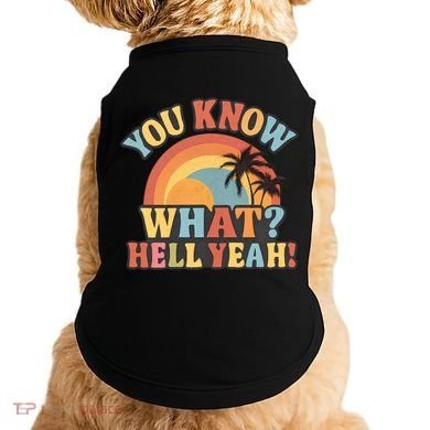 You Know What? Hell Yeah! Doggie Tank