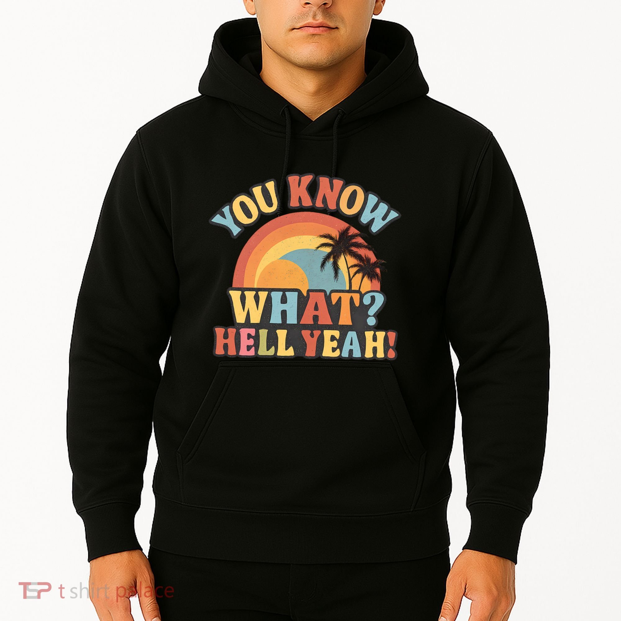 You Know What? Hell Yeah! Hoodie