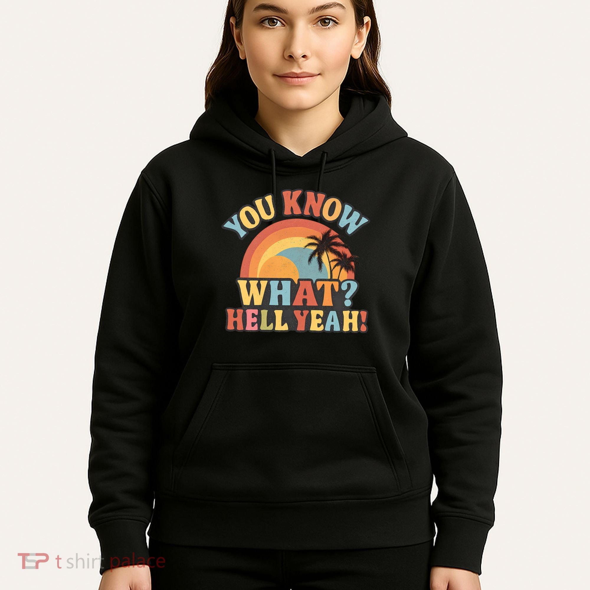 You Know What? Hell Yeah! Hoodie
