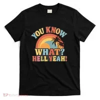 You Know What? Hell Yeah! T-Shirt thumb 0