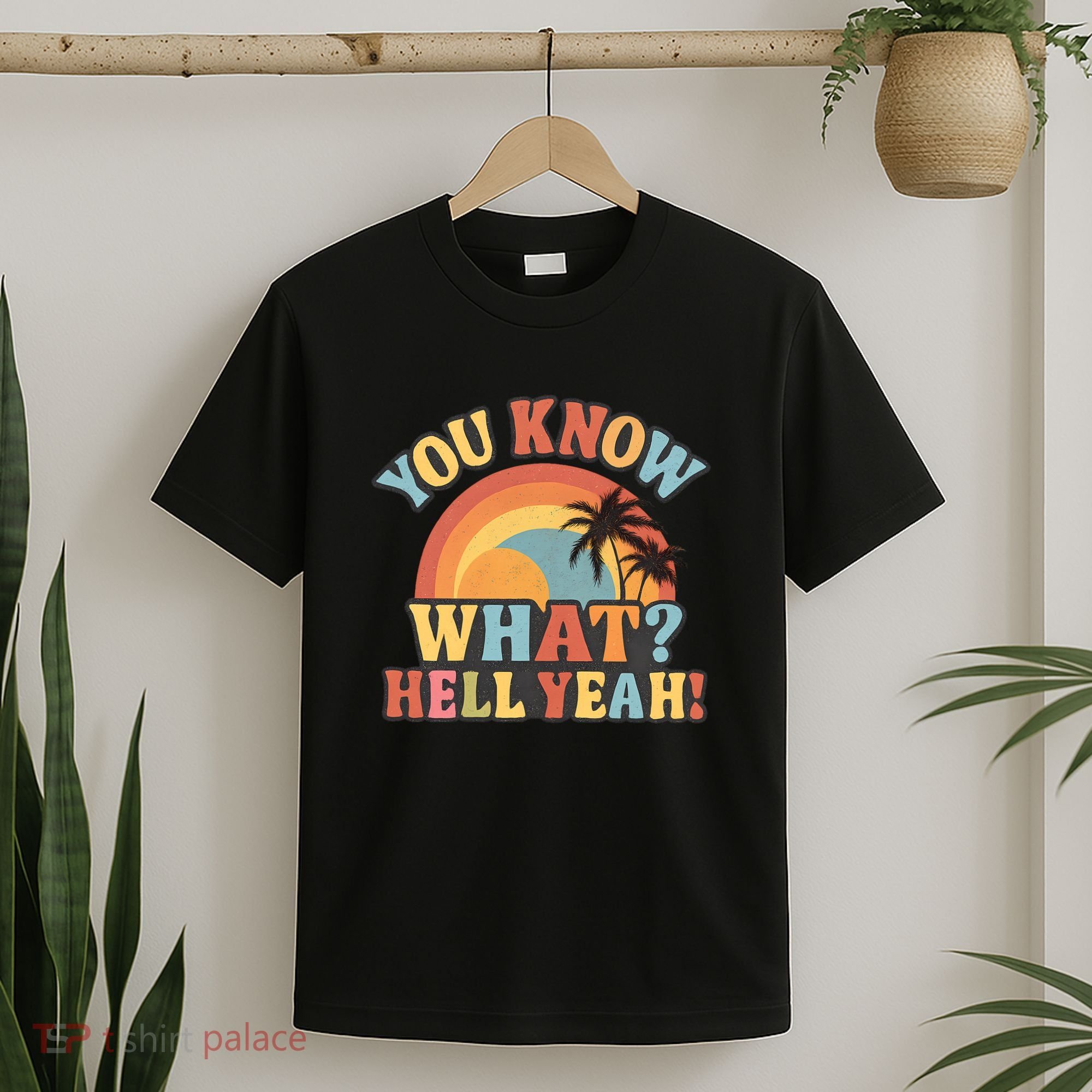 You Know What? Hell Yeah! T-Shirt