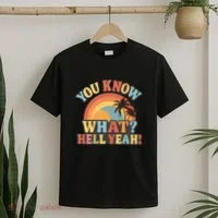 You Know What? Hell Yeah! T-Shirt thumb 2