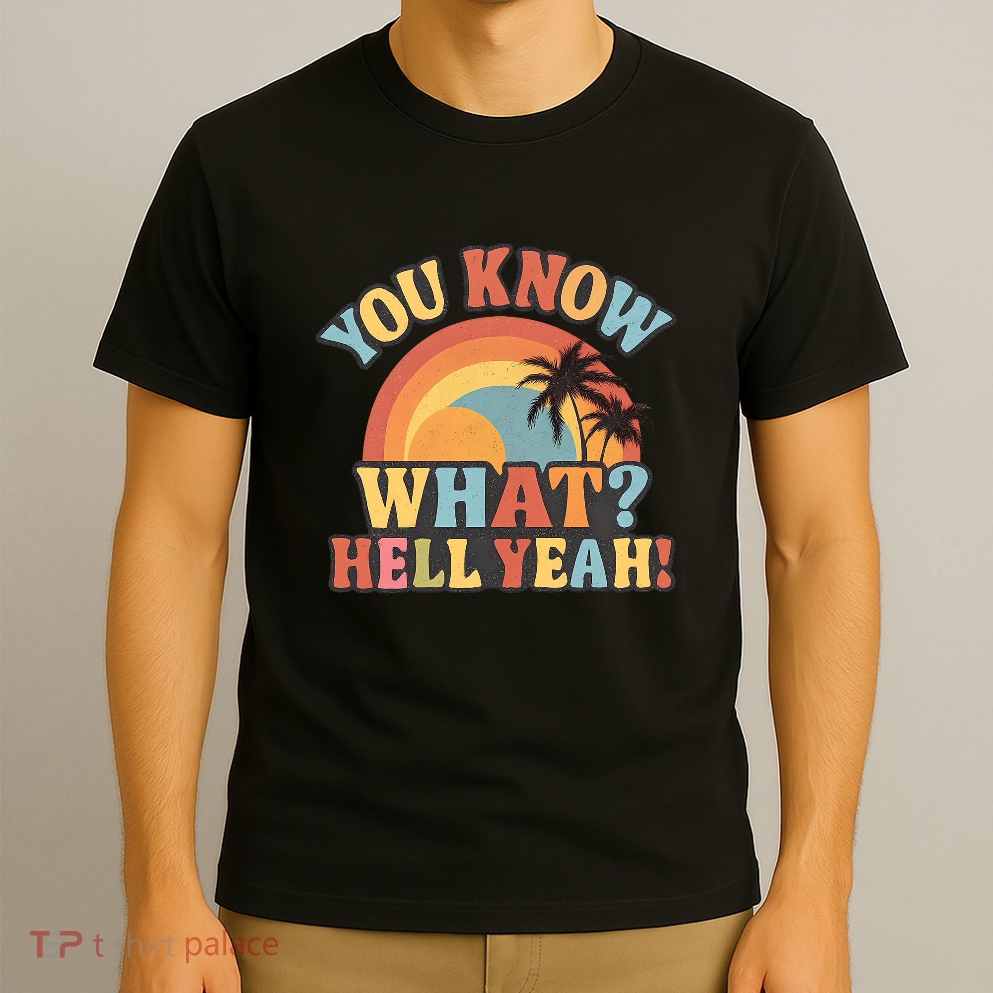You Know What? Hell Yeah! T-Shirt
