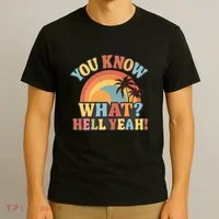 You Know What? Hell Yeah! T-Shirt thumb 3