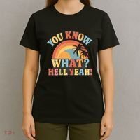 You Know What? Hell Yeah! T-Shirt thumb 4