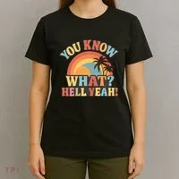 You Know What? Hell Yeah! T-Shirt thumb 4