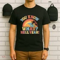 You Know What? Hell Yeah! T-Shirt thumb 6