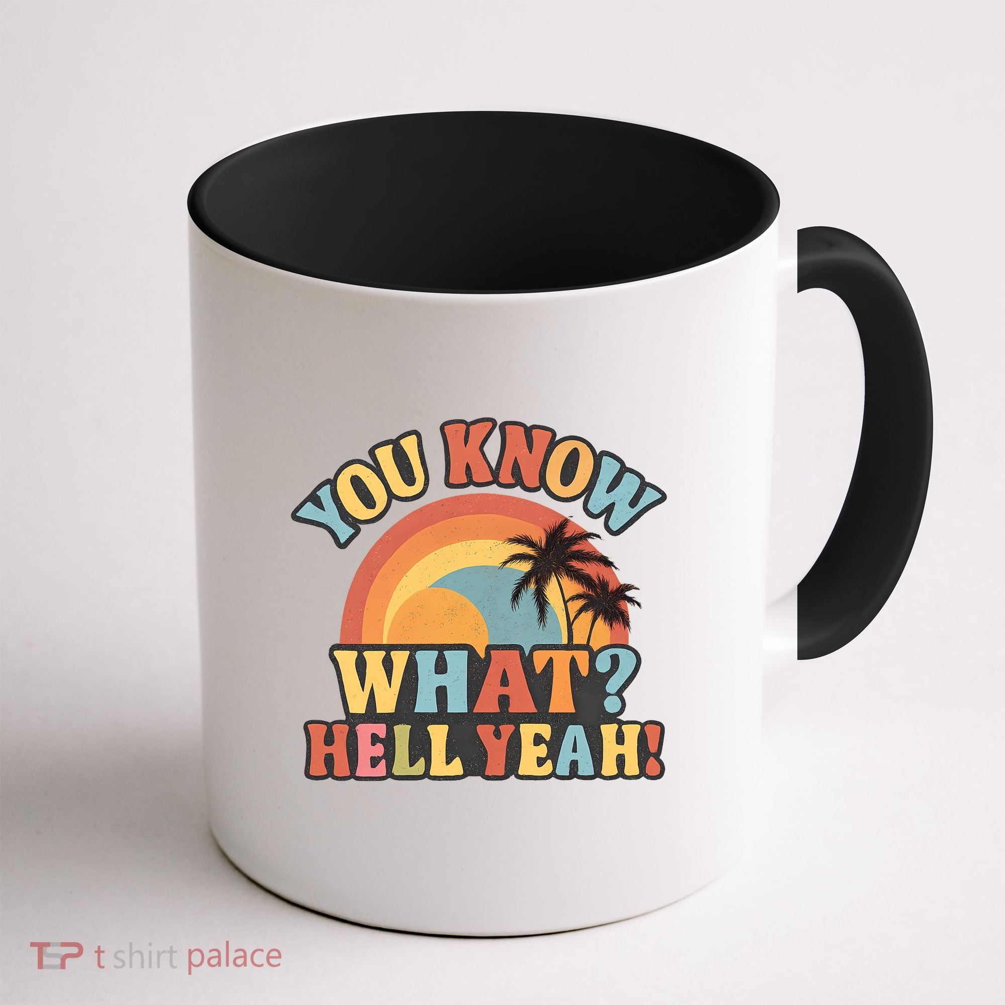 You Know What? Hell Yeah! Coffee Mug
