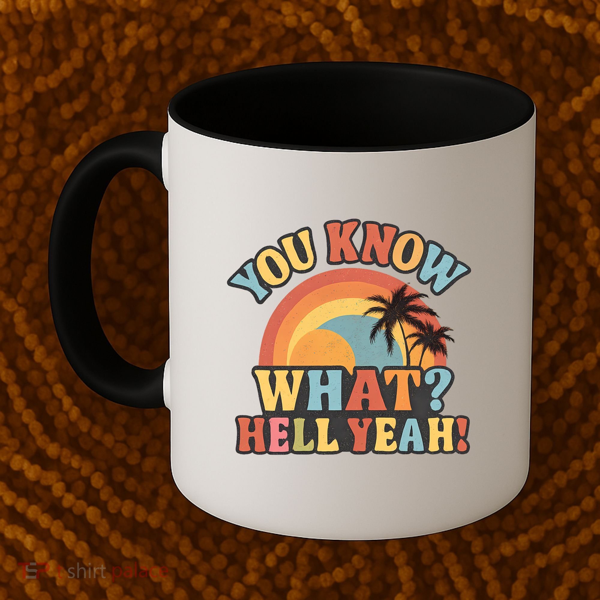 You Know What? Hell Yeah! Coffee Mug