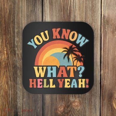 You Know What? Hell Yeah! Coaster