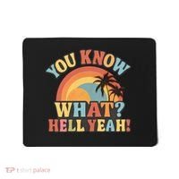 You Know What? Hell Yeah! Mousepad thumb 0