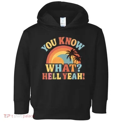 You Know What? Hell Yeah! Toddler Hoodie