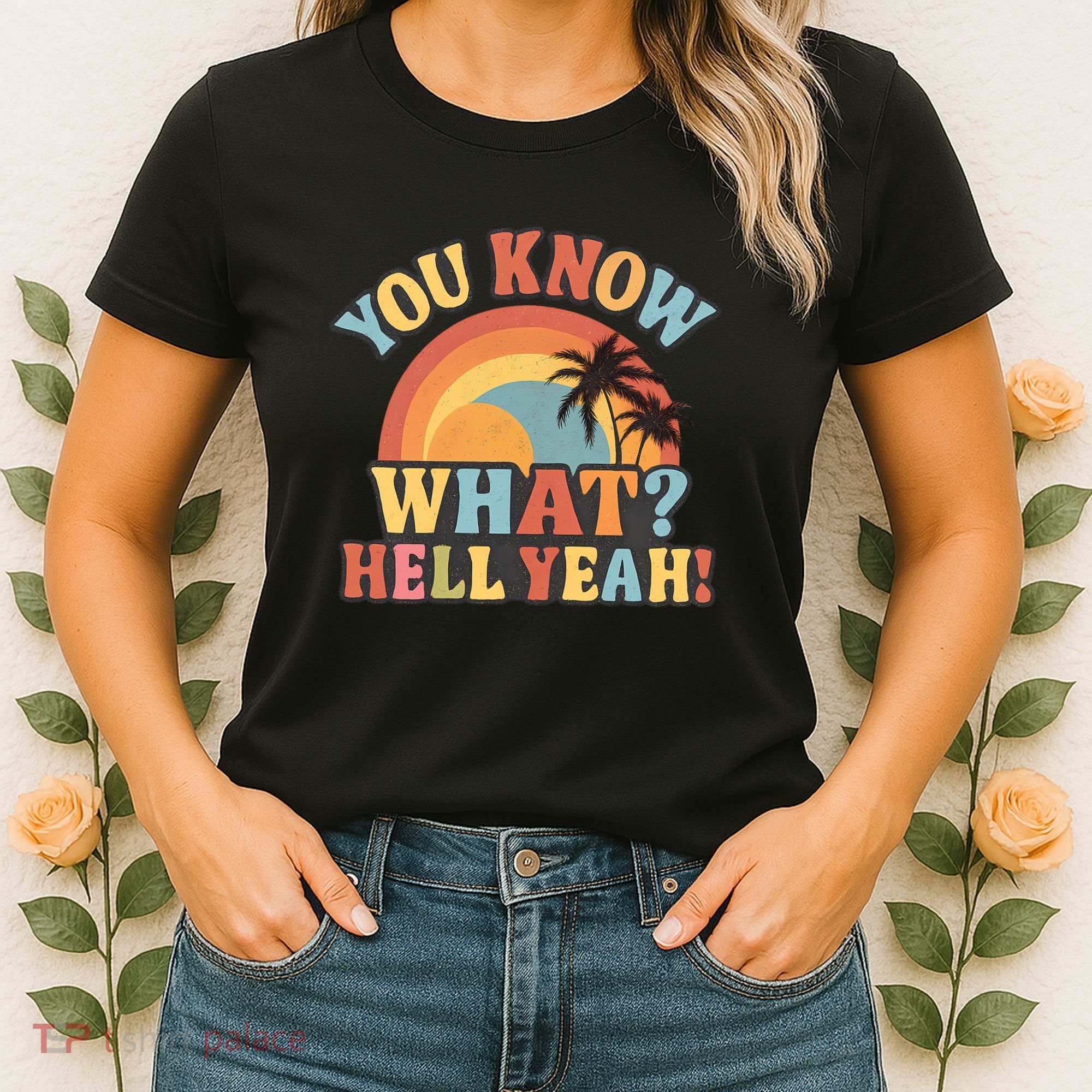You Know What? Hell Yeah! Women's T-Shirt