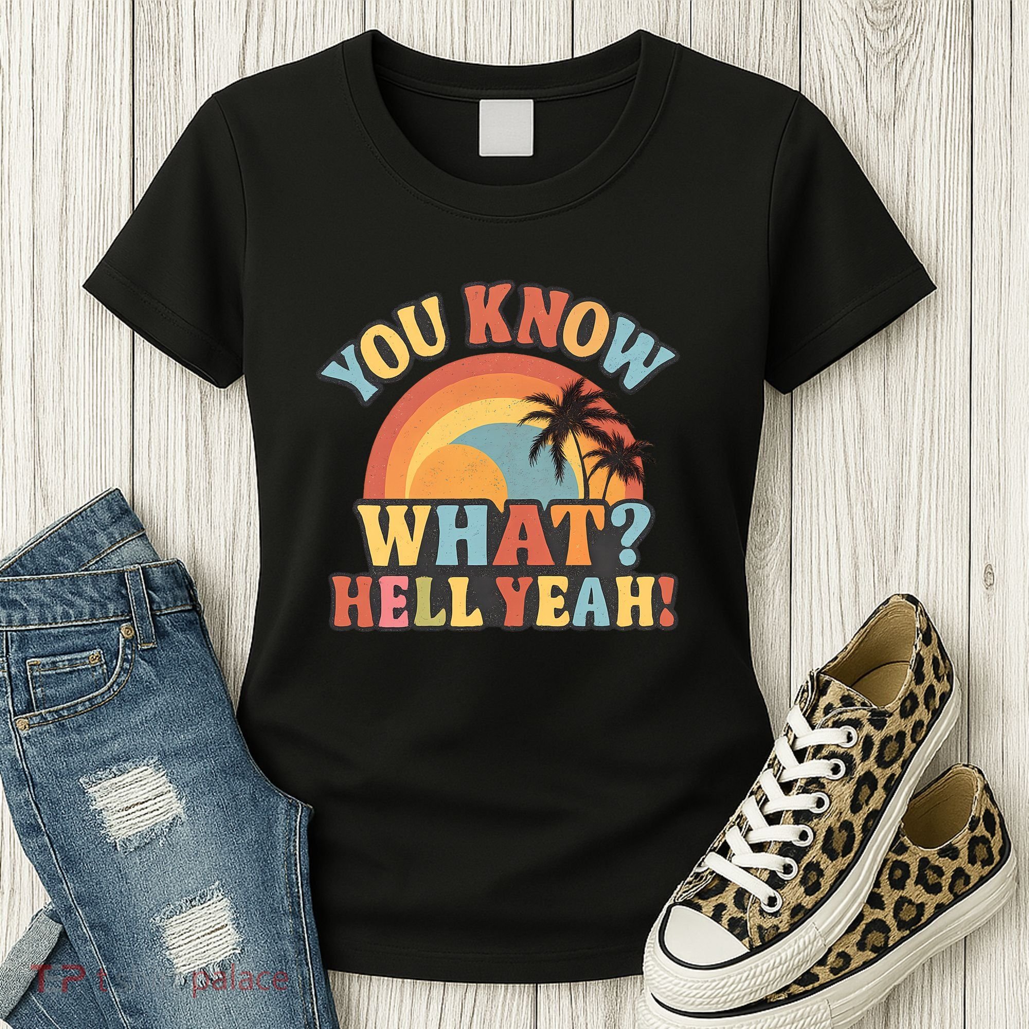 You Know What? Hell Yeah! Women's T-Shirt