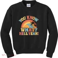 You Know What? Hell Yeah! Kids Sweatshirt thumb 0