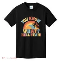 You Know What? Hell Yeah! Kids T-Shirt thumb 0