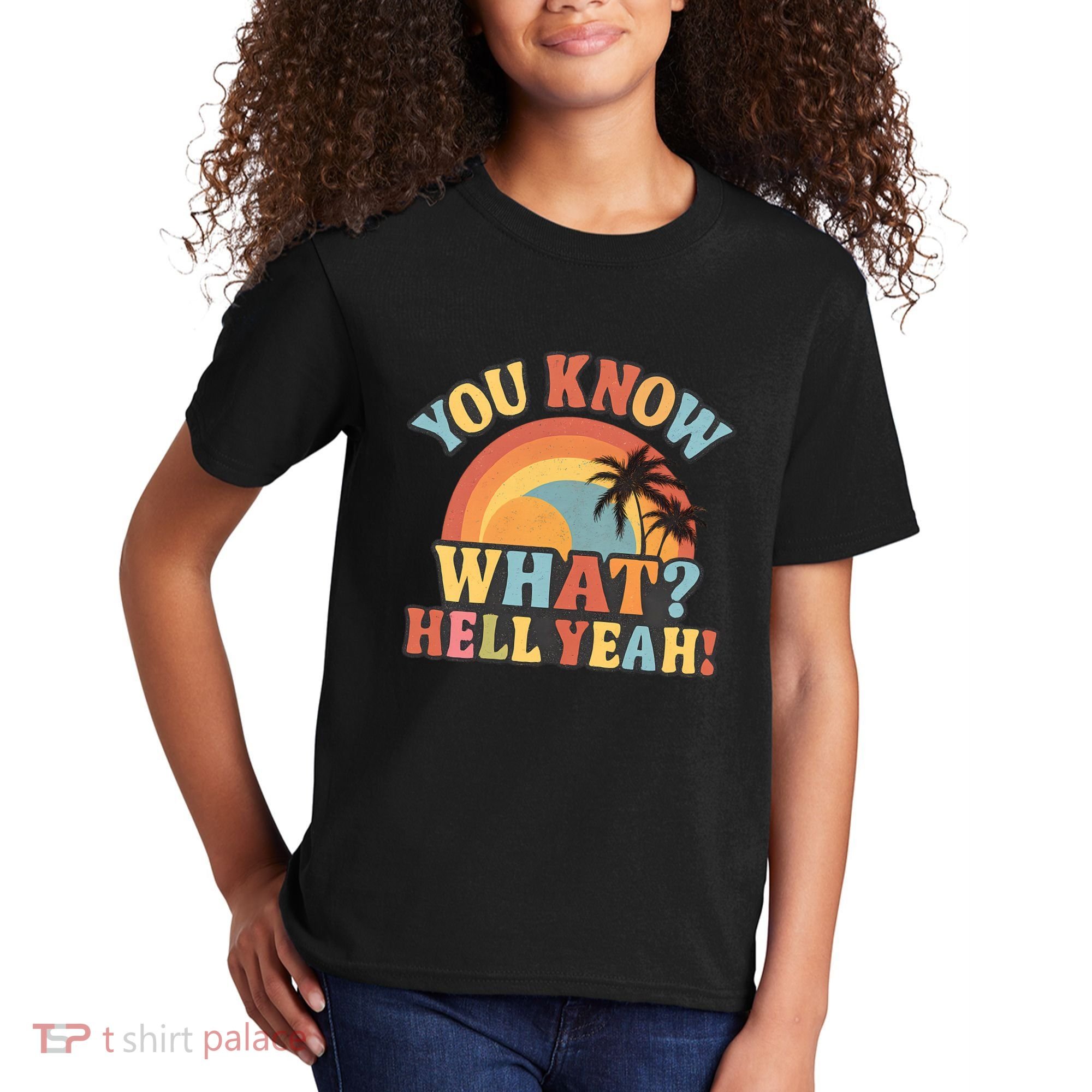 You Know What? Hell Yeah! Kids T-Shirt
