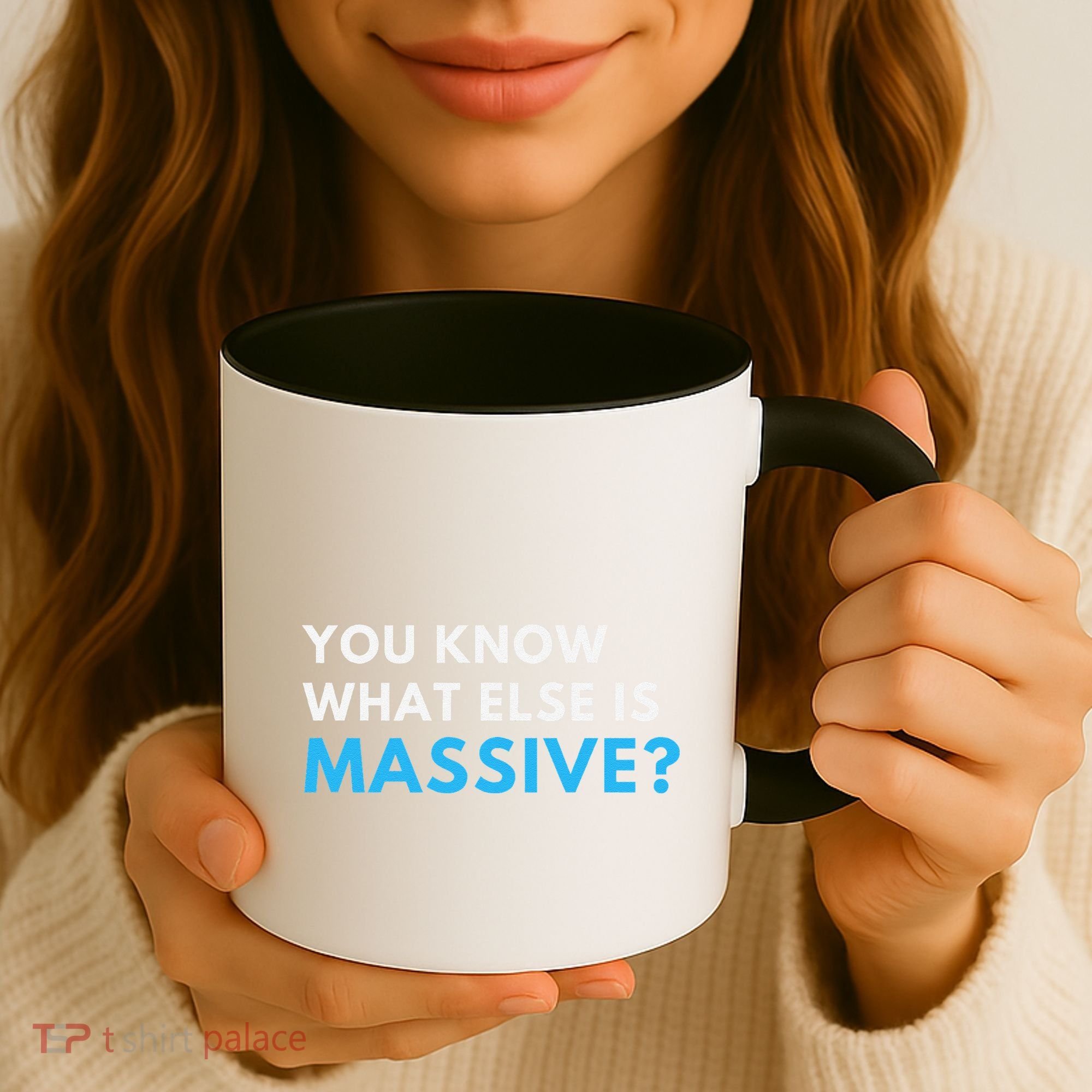 You Know What Else Is Massive Meme Coffee Mug