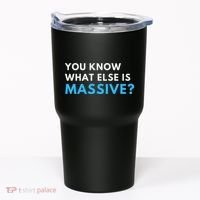 You Know What Else Is Massive Meme Tumbler thumb 0