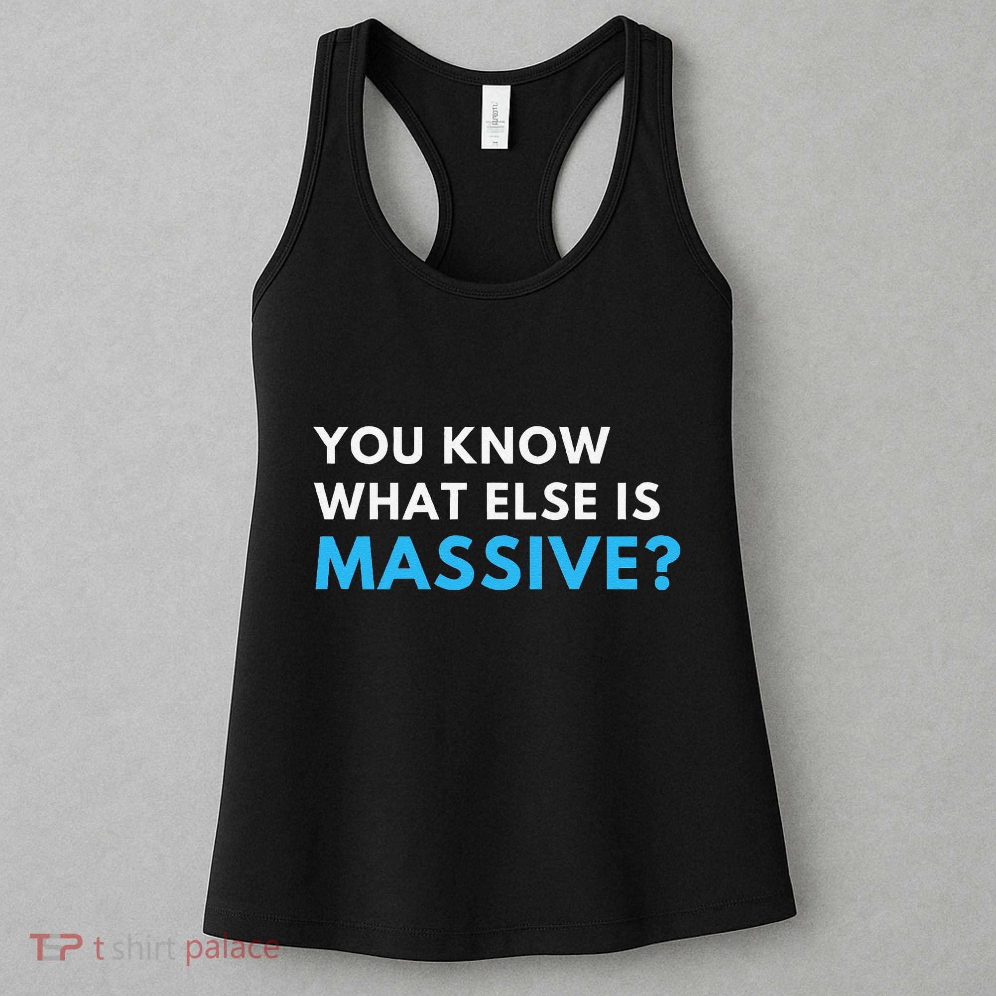 You Know What Else Is Massive Meme Women's Tank Top
