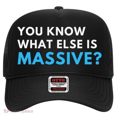 You Know What Else Is Massive Meme Hat