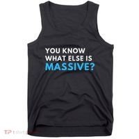 You Know What Else Is Massive Meme Tank Top thumb 0