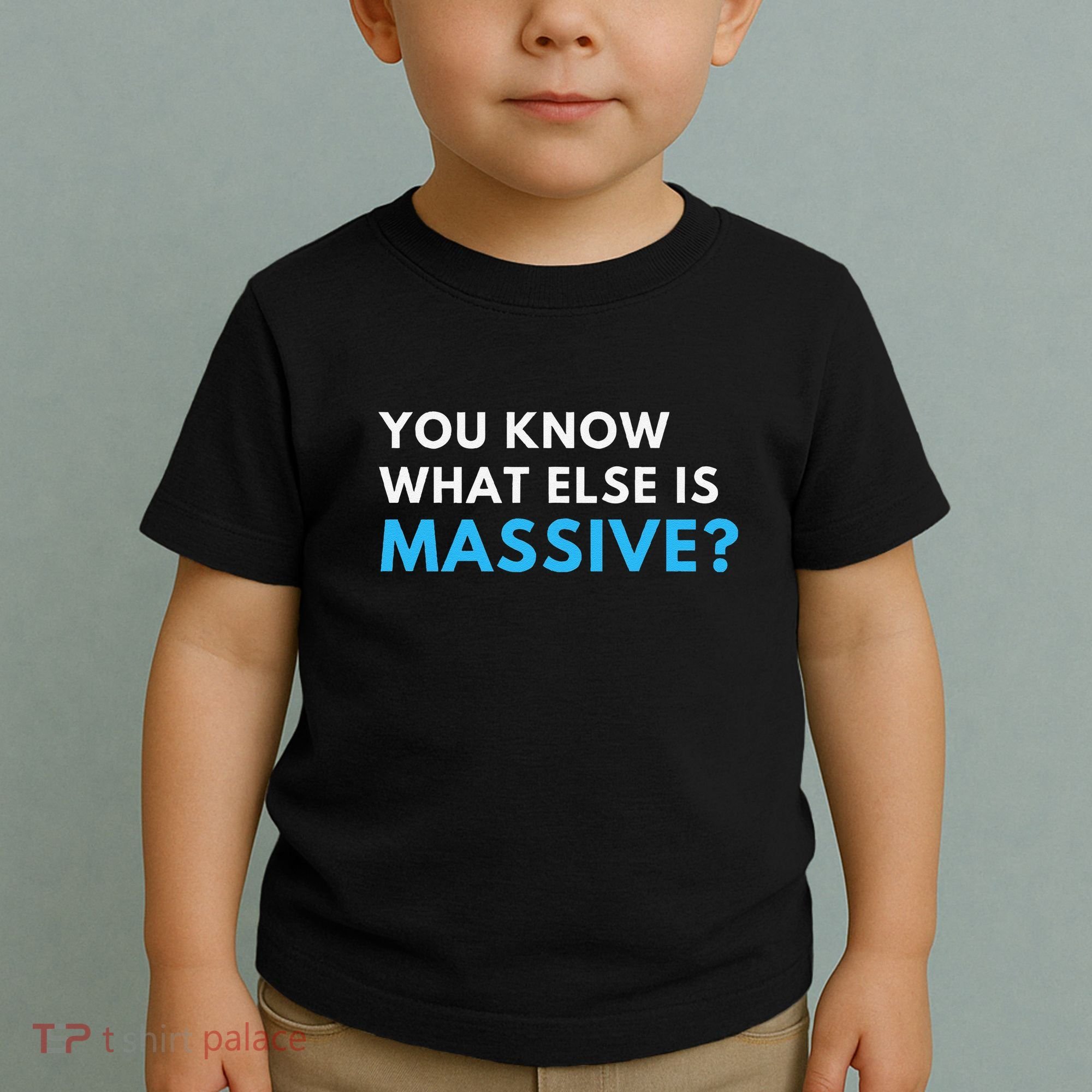 You Know What Else Is Massive Meme Toddler T-Shirt