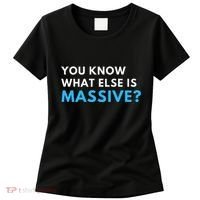 You Know What Else Is Massive Meme Women's T-Shirt thumb 0