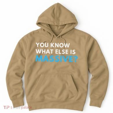 You Know What Else Is Massive Meme Hoodie