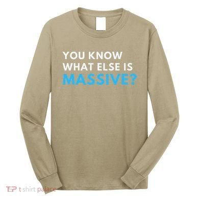 You Know What Else Is Massive Meme Long Sleeve Shirt