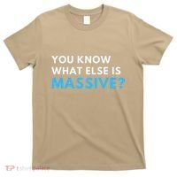 You Know What Else Is Massive Meme T-Shirt thumb 0