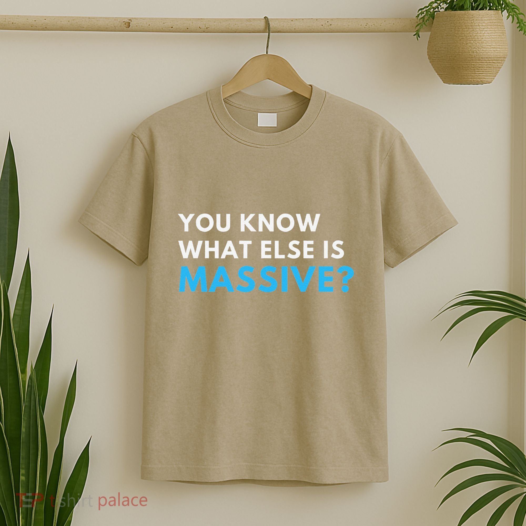 You Know What Else Is Massive Meme T-Shirt