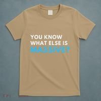 You Know What Else Is Massive Meme T-Shirt thumb 5