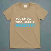 You Know What Else Is Massive Meme T-Shirt thumb 5