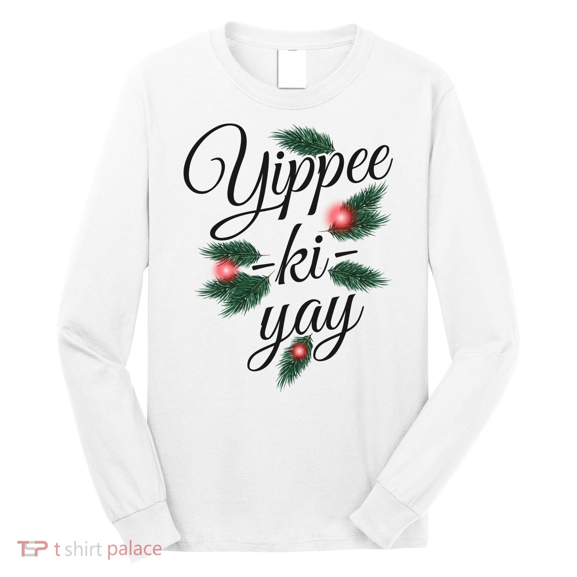Yippee Ki Yay Christmas Holiday Long Sleeve Shirt