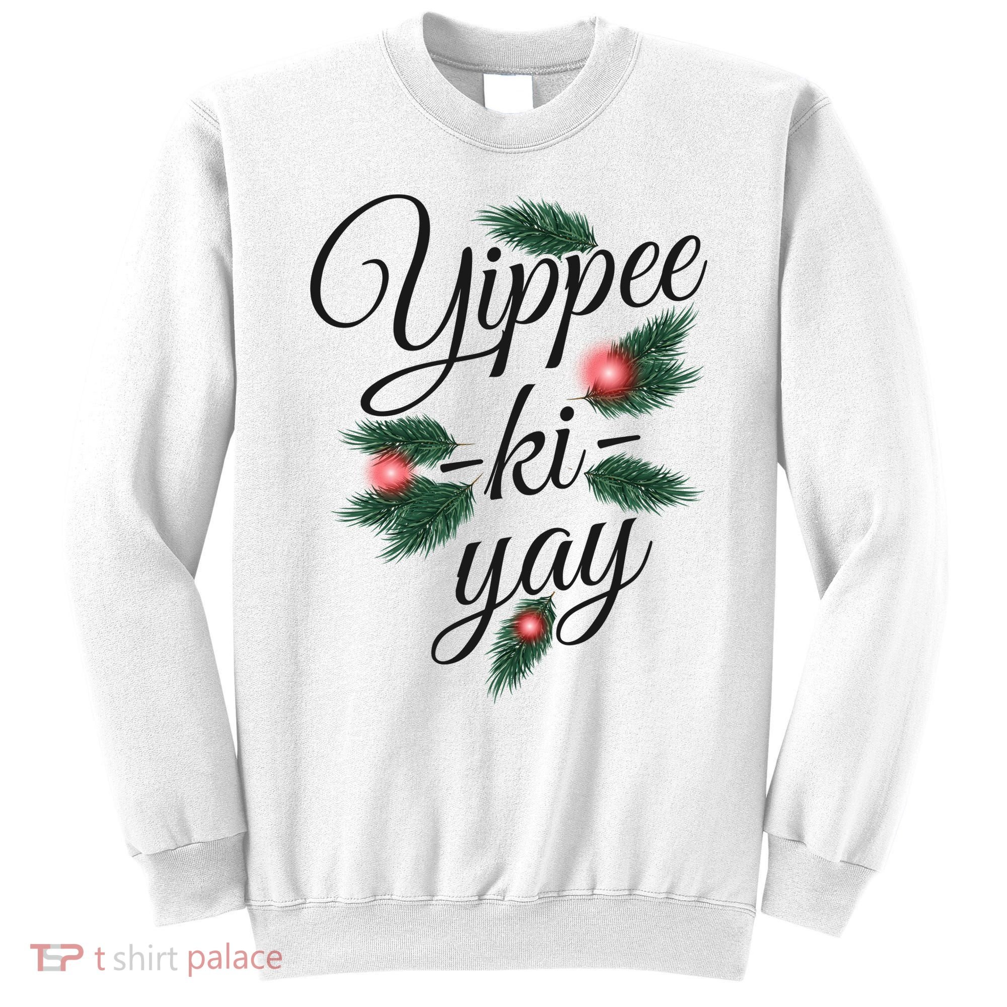 Yippee Ki Yay Christmas Holiday Sweatshirt