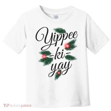 Yippee Ki Yay Christmas Holiday Toddler T-Shirt