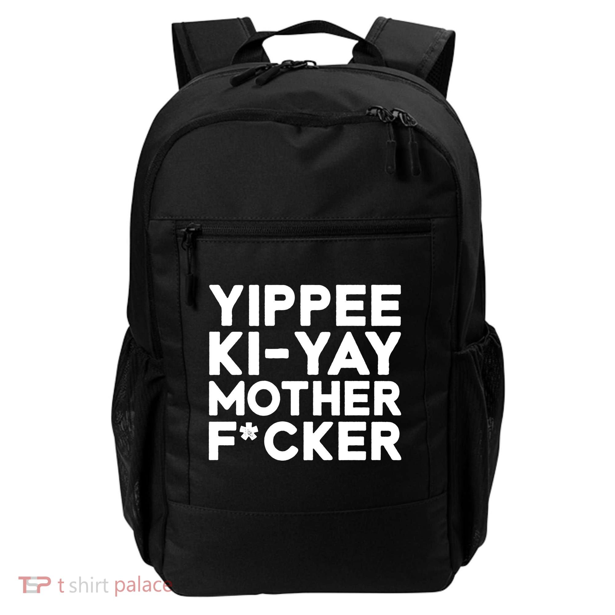 Yippee Ki Yay Mother F Cker Backpack