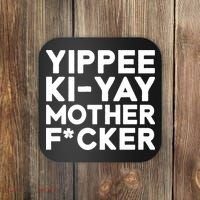 Yippee Ki Yay Mother F Cker Coaster thumb 0