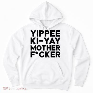 Yippee Ki Yay Mother F Cker Hoodie