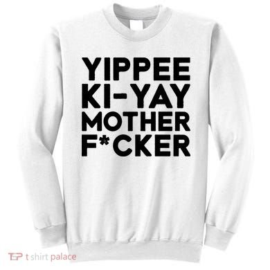 Yippee Ki Yay Mother F Cker Sweatshirt