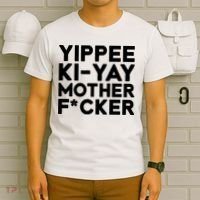 Yippee Ki Yay Mother F Cker T-Shirt thumb 6