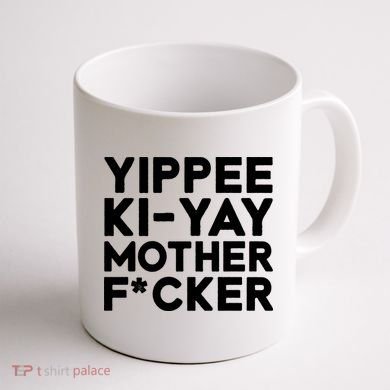Yippee Ki Yay Mother F Cker Coffee Mug back