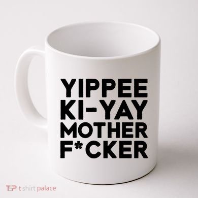 Yippee Ki Yay Mother F Cker Coffee Mug