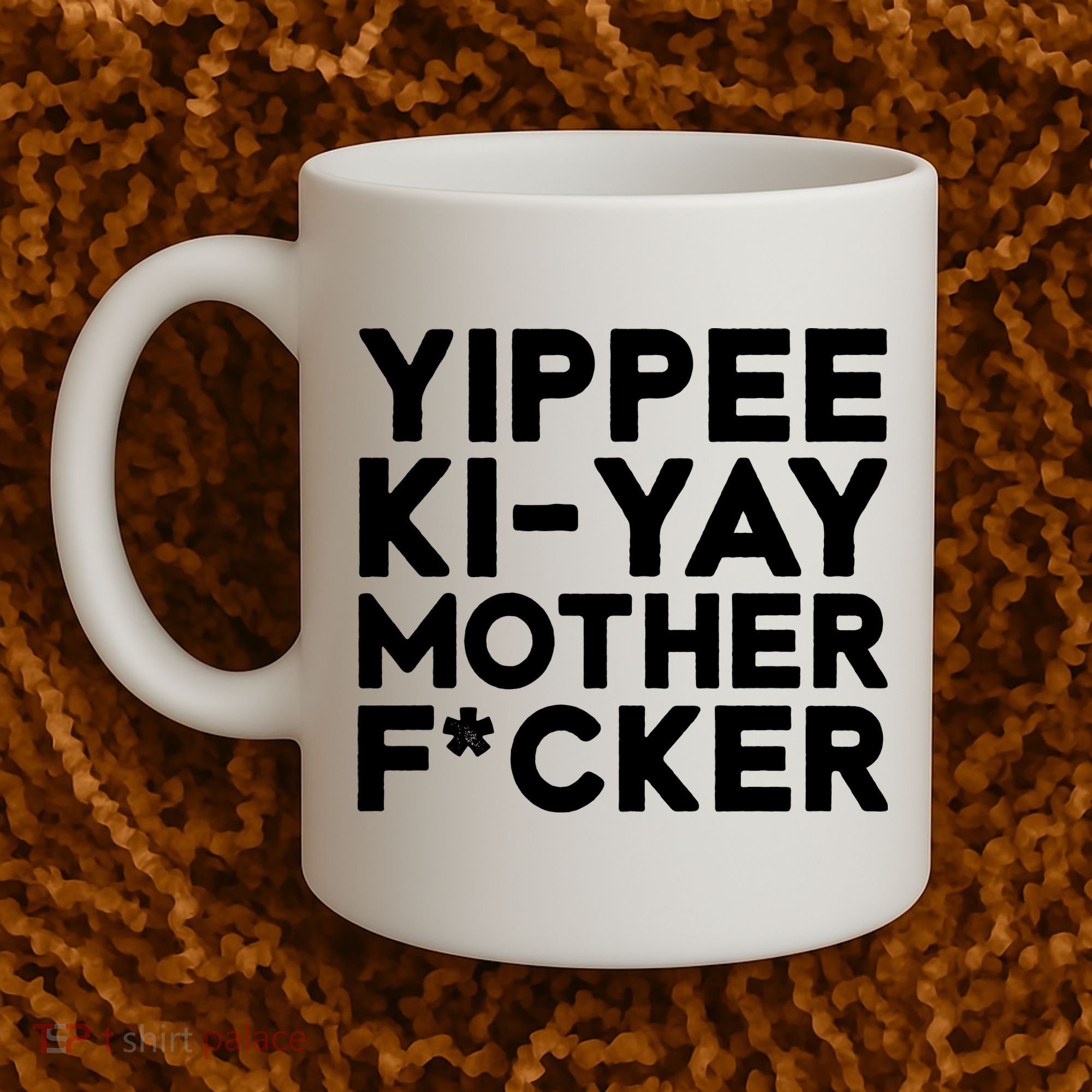Yippee Ki Yay Mother F Cker Coffee Mug