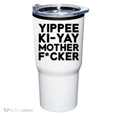 Yippee Ki Yay Mother F Cker Tumbler
