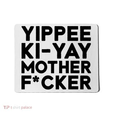 Yippee Ki Yay Mother F Cker Mousepad