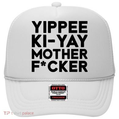 Yippee Ki Yay Mother F Cker Hat