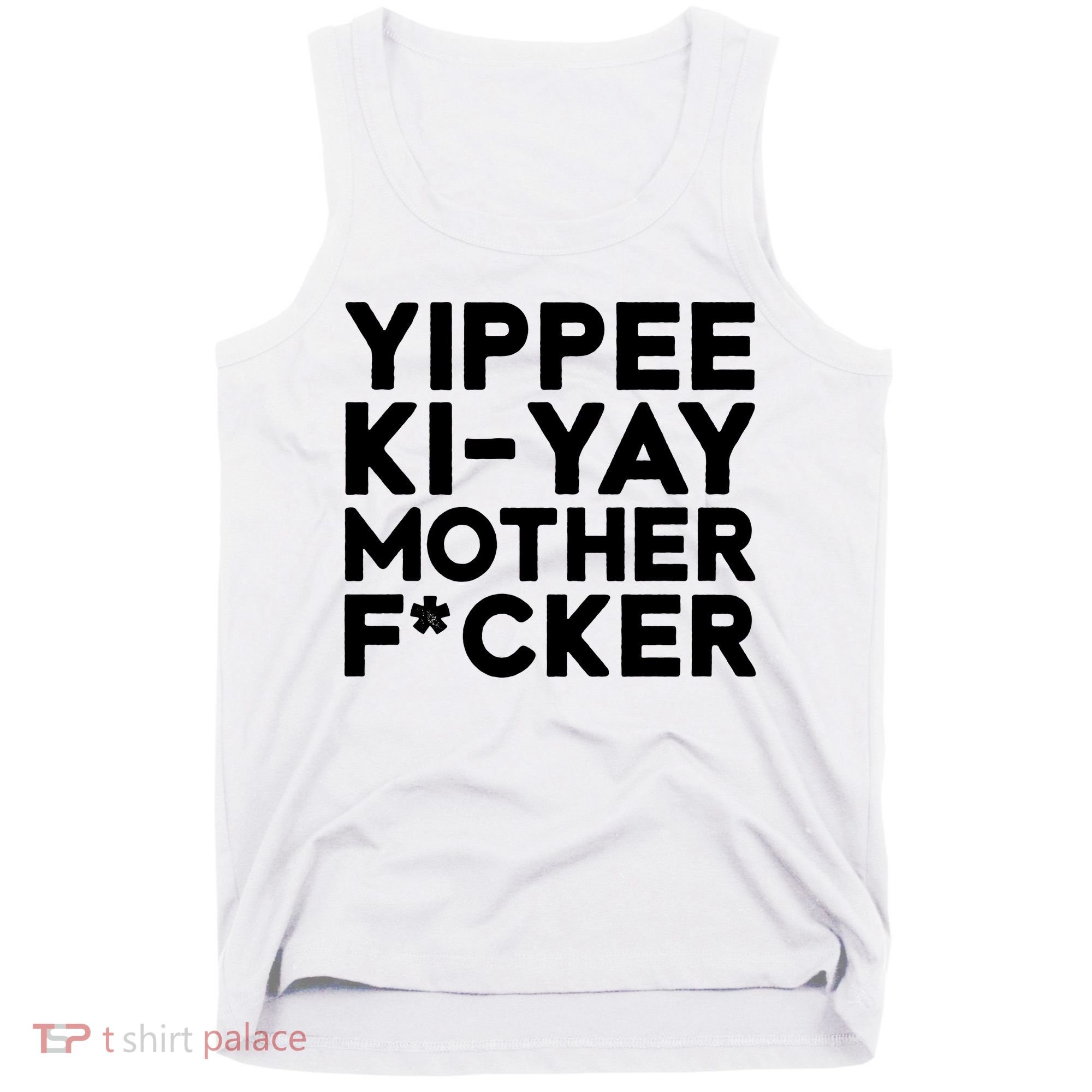 Yippee Ki Yay Mother F Cker Tank Top
